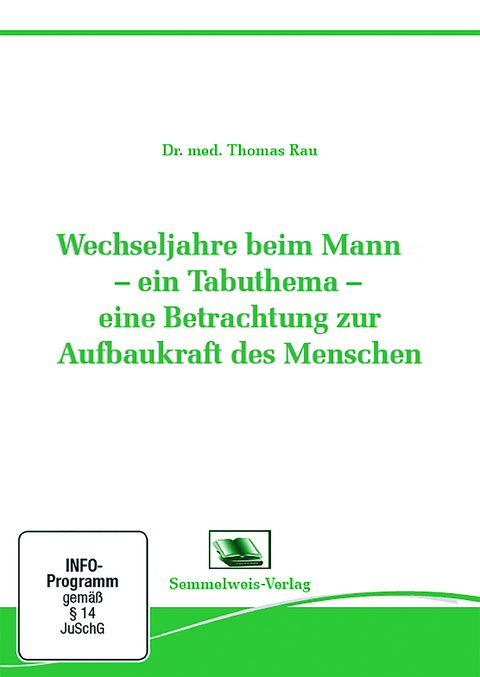 Wechseljahre beim Mann - Ein Tabuthema - eine Betrachtung zur Aufbaukraft des Menschen - Dr. Thomas Rau