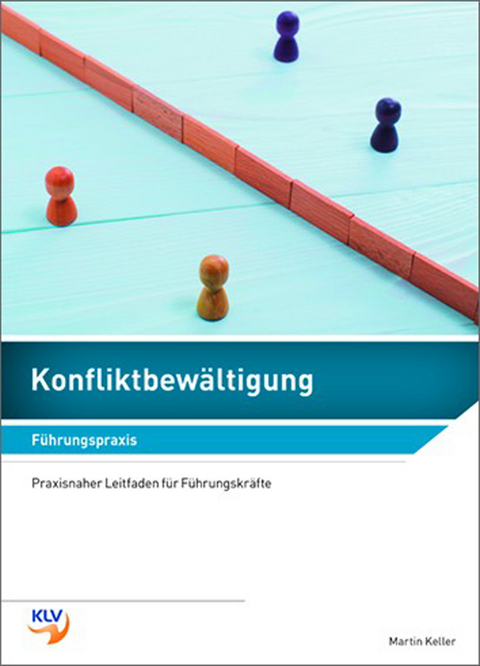 Konfliktbew&auml;ltigung - F&uuml;hrungspraxis - Martin Keller