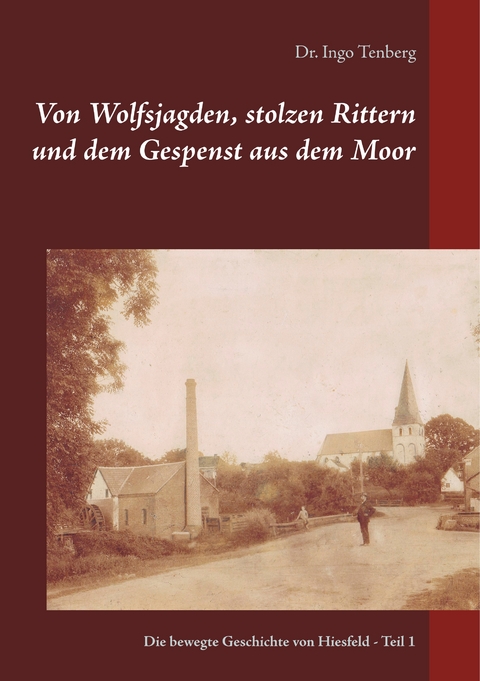 Von Wolfsjagden, stolzen Rittern und dem Gespenst aus dem Moor - Ingo Tenberg