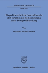 B&uuml;rgerlich-rechtliche Generalklauseln als Schranken der Rechtsaus&uuml;bung in der Zwangsvollstreckung. - Alexander Schmitt-K&auml;stner