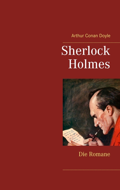 Sherlock Holmes - Die Romane (Gesamtausgabe mit &uuml;ber 100 Illustrationen) - Arthur Conan Doyle