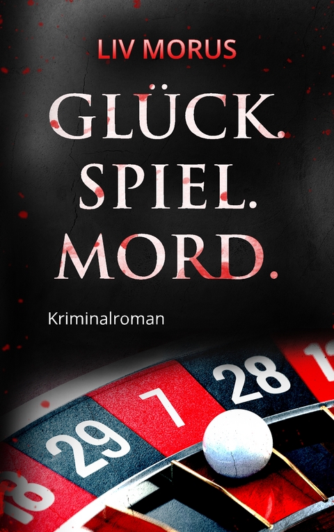 Gl&uuml;ck. Spiel. Mord. - Liv Morus