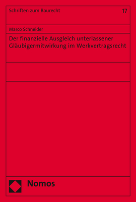 Der finanzielle Ausgleich unterlassener Gl&auml;ubigermitwirkung im Werkvertragsrecht - Marco Schneider