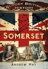Bloody British History: Somerset - Dr Andrew May