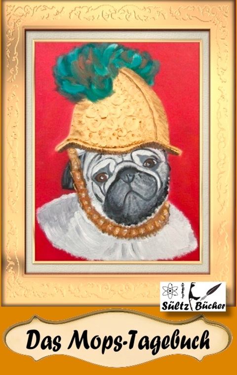 Das Mops-Tagebuch - Uwe H. S&uuml;ltz, Renate S&uuml;ltz