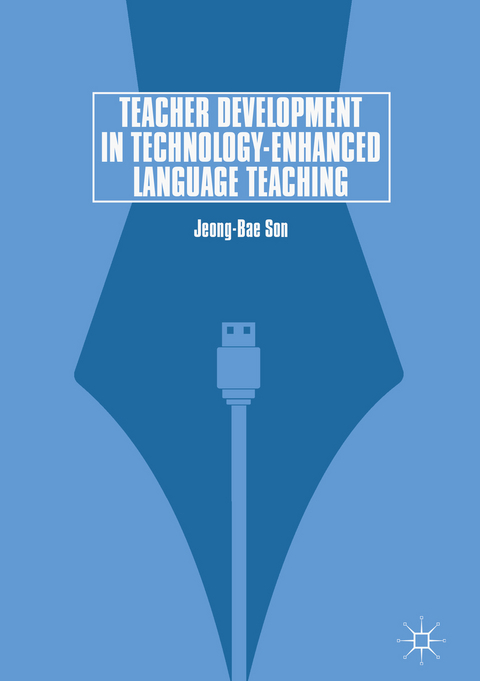 Teacher Development in Technology-Enhanced Language Teaching - Jeong-Bae Son