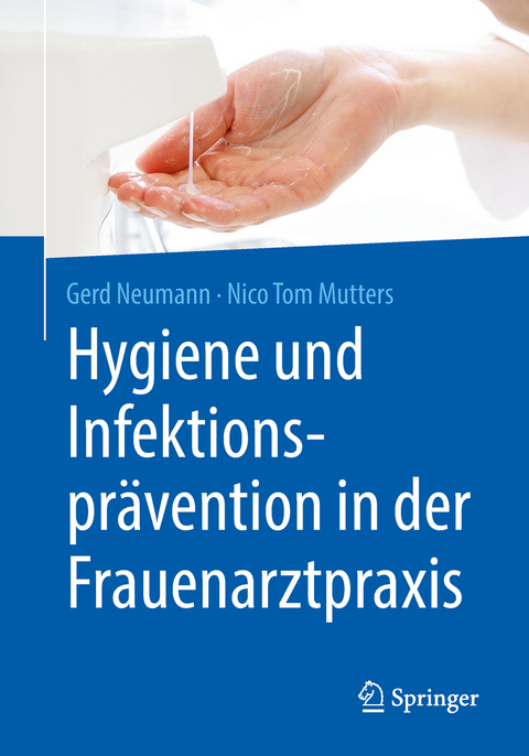 Hygiene und Infektionspr&auml;vention in der Frauenarztpraxis - Gerd Neumann, Nico Tom Mutters
