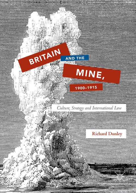 Britain and the Mine, 1900&ndash;1915 - Richard Dunley