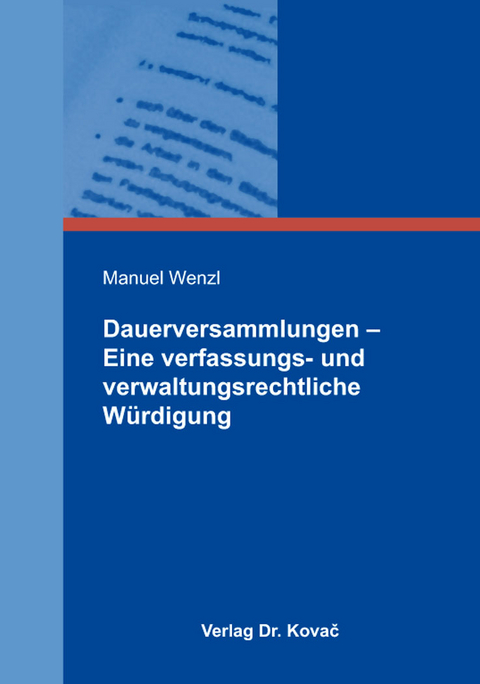Dauerversammlungen &ndash; Eine verfassungs- und verwaltungsrechtliche W&uuml;rdigung - Manuel Wenzl