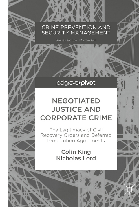 Negotiated Justice and Corporate Crime - Colin King, Nicholas Lord