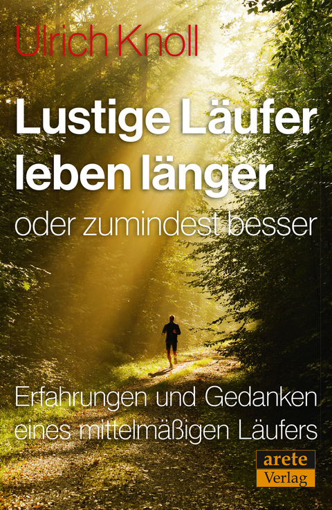 Lustige L&auml;ufer leben l&auml;nger - oder zumindest besser - Ulrich Knoll