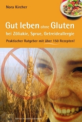 Gut leben ohne Gluten bei Z&ouml;liakie, Sprue, Getreideallergie - Nora Kircher