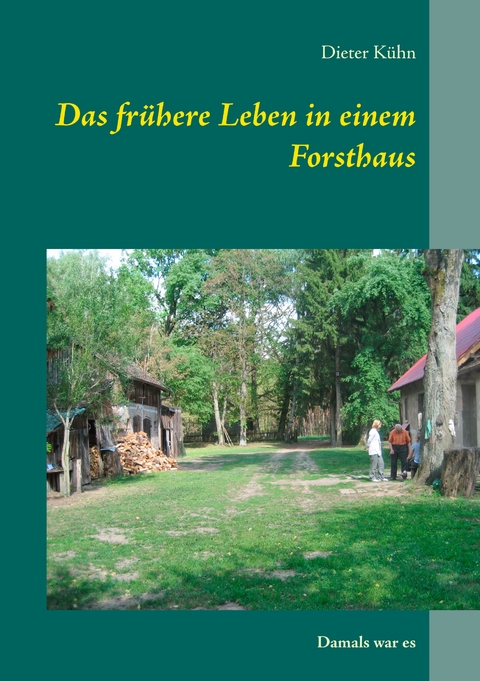Das frühere Leben in einem Forsthaus - Dieter Kühn