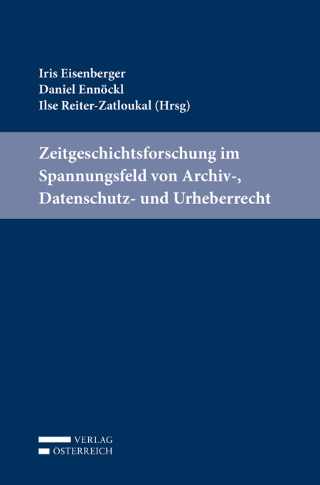 Zeitgeschichtsforschung im Spannungsfeld von Archiv-, Datenschutz- und Urheberrecht - 