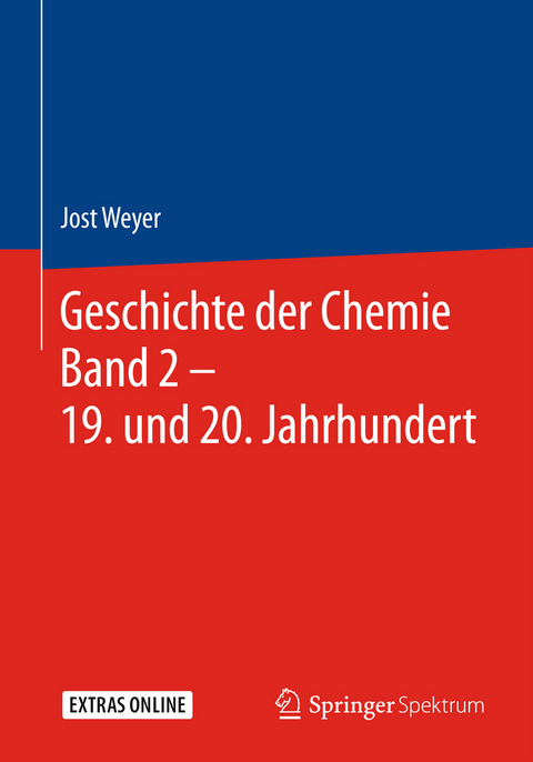 Geschichte der Chemie Band 2 &ndash; 19. und 20. Jahrhundert - Jost Weyer