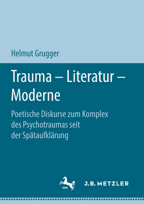 Trauma &ndash; Literatur &ndash; Moderne - Helmut Grugger