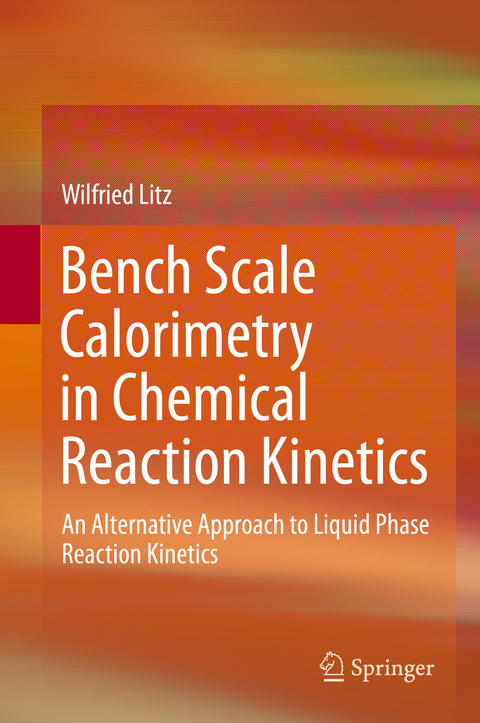 Bench Scale Calorimetry in Chemical Reaction Kinetics - Wilfried Litz