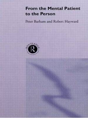 From the Mental Patient to the Person -  Dr Peter Barham,  Peter Barham,  Robert Hayward