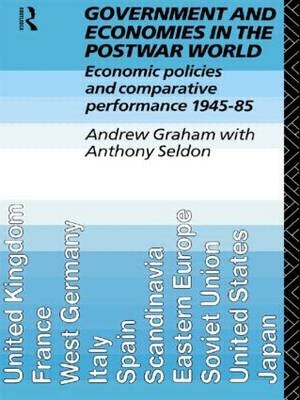 Government and Economies in the Postwar World -  Andrew Graham,  Anthony Seldon