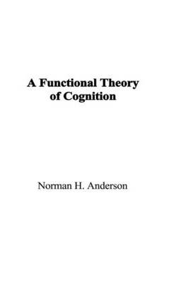 Functional Theory of Cognition -  Norman H. Anderson