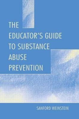 Educator's Guide To Substance Abuse Prevention -  Sanford Weinstein
