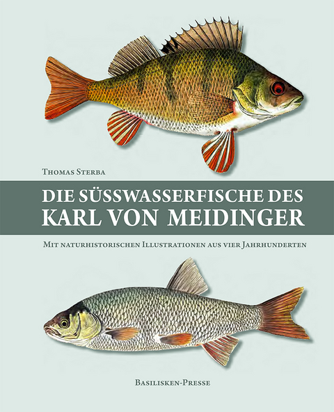 Die S&uuml;&szlig;wasserfische des Karl von Meidinger - Thomas Sterba