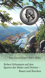 Robert Schumann auf den Spuren der Maler und Dichter &ndash; Bastei und Brocken - Hans Joachim K&ouml;hler, Ralf C. M&uuml;ller
