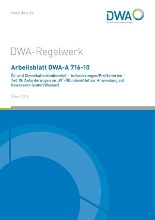 Arbeitsblatt DWA-A 716-10 Öl- und Chemikalienbindemittel - Anforderungen/Prüfkriterien - Teil 10: Anforderungen an 