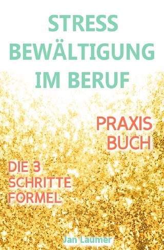 Stressbewältigung am Arbeitsplatz: PRAXISBUCH ZUR STRESSBEWÄLTIGUNG IM JOB! Wie Du in 3 Schritten Deinen Stress im Beruf abbaust, Unvorhergesehenes managst und mit perfekter Planung stressfrei arbeitest! Für dauerhafte Stressbewältigung im Job!