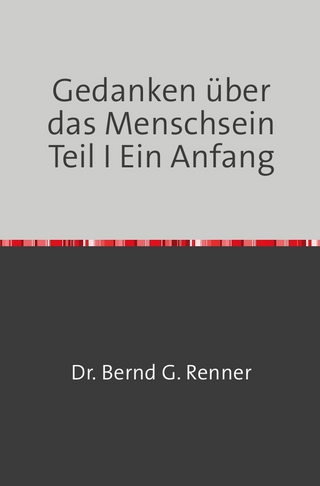 Gedanken über das Menschsein Teil I Ein Anfang