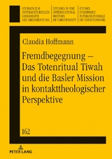 Fremdbegegnung &ndash; Das Totenritual Tiwah und die Basler Mission in kontakttheologischer Perspektive - Claudia Hoffmann