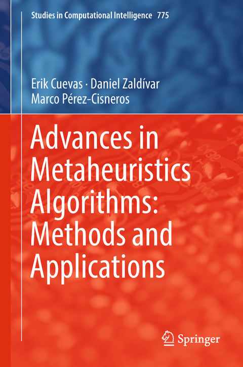Advances in Metaheuristics Algorithms: Methods and Applications - Erik Cuevas, Daniel Zald&iacute;var, Marco P&eacute;rez-Cisneros