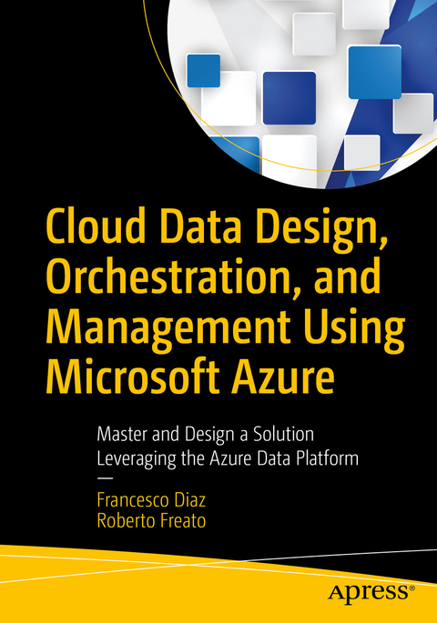 Cloud Data Design, Orchestration, and Management Using Microsoft Azure - Francesco Diaz, Roberto Freato