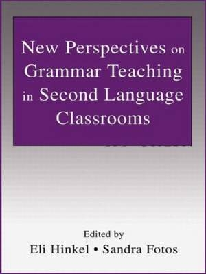 New Perspectives on Grammar Teaching in Second Language Classrooms -  Edited by Eli Hinkel and Sandra Fotos