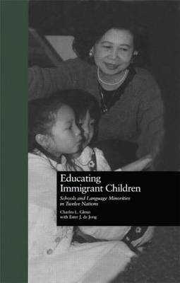 Educating Immigrant Children -  Charles L. Glenn,  Ester J. De Jong