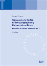 Trainingsmodul Kosten- und Leistungsrechnung für Industriekaufleute - Strasser, Alexander; Clemenz, Gerhard