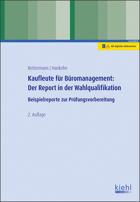 Kaufleute f&uuml;r B&uuml;romanagement: Der Report in der Wahlqualifikation - Verena Bettermann, Sina Dorothea Hankofer