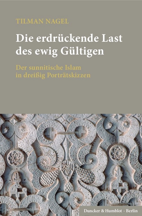 Die erdr&uuml;ckende Last des ewig G&uuml;ltigen. - Tilman Nagel