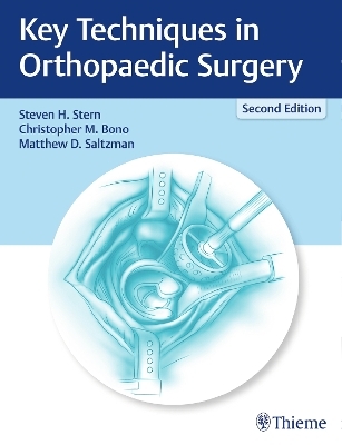 Key Techniques in Orthopaedic Surgery - Christopher Bono, Matthew Saltzman, Steven H. Stern