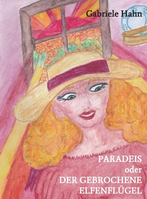 Paradeis oder der gebrochene Elfenfl&uuml;gel - Gabriele Hahn