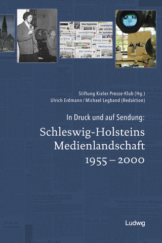 In Druck und auf Sendung: Schleswig-Holsteins Medienlandschaft 1955 – 2000