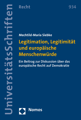 Legitimation, Legitimit&auml;t und europ&auml;ische Menschenw&uuml;rde - Mechtild-Maria Siebke