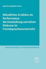M&uuml;ndliches Erz&auml;hlen als Performance: die Entwicklung narrativer Diskurse im Fremdsprachenunterricht - Gabriele Bergfelder-Boos