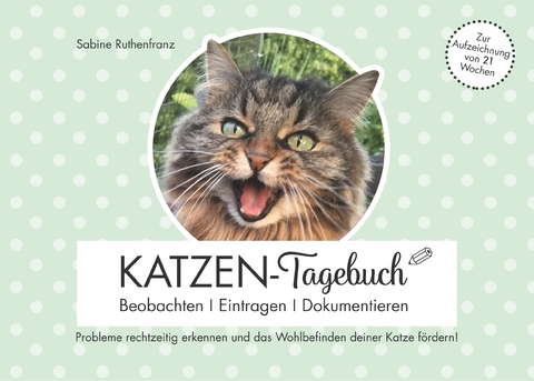 Katzen-Tagebuch - Beobachten - Eintragen - Dokumentieren - Sabine Ruthenfranz
