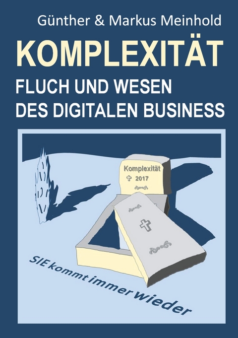 Komplexit&auml;t - Fluch und Wesen des Digitalen Business - G&uuml;nther Meinhold, Markus Meinhold