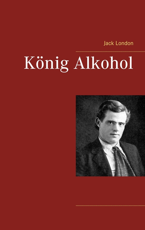 K&ouml;nig Alkohol - Jack London