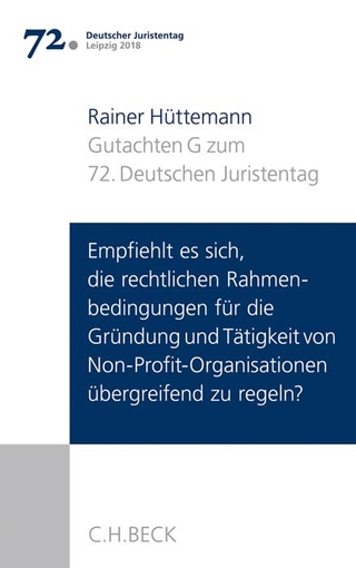 Verhandlungen des 72. Deutschen Juristentages Leipzig 2018 Bd. I: Gutachten Teil G: Empfiehlt es sich, die rechtlichen Rahmenbedingungen für die Gründung und Tätigkeit von Non-Profit-Organisationen übergreifend zu regeln?