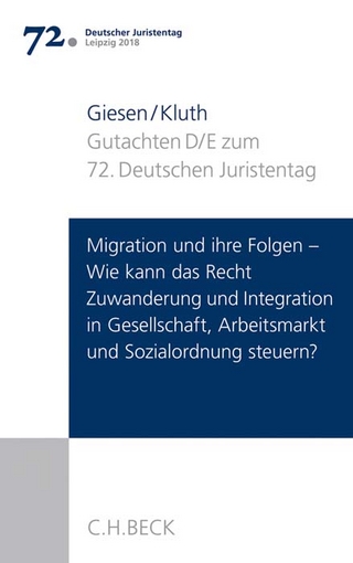 Verhandlungen des 72. Deutschen Juristentages Leipzig 2018 Bd. I: Gutachten Teil D und E: Migration und ihre Folgen - Wie kann das Recht Zuwanderung und Integration in Gesellschaft, Arbeitsmarkt und Sozialordnung steuern?