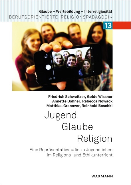 Jugend &ndash; Glaube &ndash; Religion - Friedrich Schweitzer, Golde Wissner, Annette Bohner, Rebecca Nowack, Matthias Gronover, Reinhold Boschki