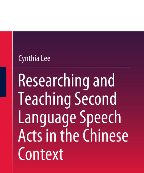 Researching and Teaching Second Language Speech Acts in the Chinese Context - Cynthia Lee
